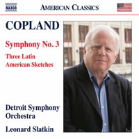 Copland: Symphony No 3; Three Latin American Sketches. Detroit Symphony Orchestra / Leonard Slatkin. © 2017 Naxos Rights US Inc