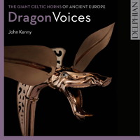 Dragon Voices - The Giant Celtic Horns of Ancient Europe. © 2016 Delphian Records Ltd