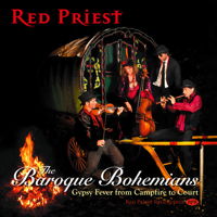 Red Priest - The Baroque Bohemians - Gypsy Fever from Campfire to Court. © 2017 Red Priest Recordings