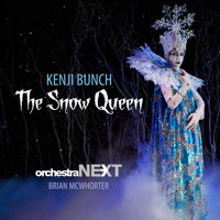 Kenji Bunch: The Snow Queen - Orchestra Next / Brian McWhorter. © 2017 Orchestra Next