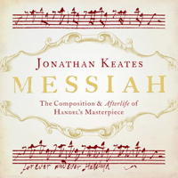 Jonathan Keates: Messiah - The Composition and Afterlife of Handel's Masterpiece. ISBN: 9 781784 974008. © 2016 Head of Zeus Ltd