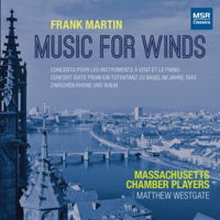 Frank Martin: Music for Winds. Massachusetts Chamber Players / Matthew Westgate. © 2017 MSR Classics