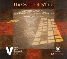 The Secret Mass - Martin and Martinu Choral Works. © 2018 OUR Recordings