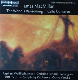 James MacMillan: The World's Ransoming; Cello Concerto