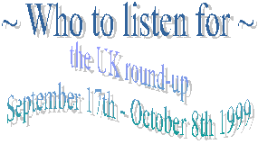 Who to listen for - the UK round-up September 17th - October 8th 1999