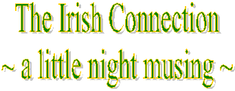 The Irish Connection - a little night musing -