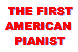 The First American Pianist