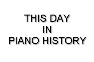 This day in piano history
