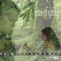 rites of spring. Trinity Baroque. (c) 1999 Cantoris Records