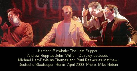 Harrison Birtwistle: The Last Supper. Andrew Rupp as John, William Dazeley as Jesus, Michael Hart-Davis as Thomas and Paul Reeves as Matthew. Deutsche Staatsoper, Berlin, April 2000. Photo: Mike Hoban