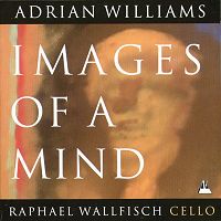Images of a mind - Adrian Williams works for cello (c) 2000 Metronome Recordings Ltd
