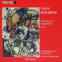 Vagn Holmboe - Preludes for Sinfonietta Volume 1 (c) 2000 dacapo records