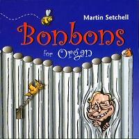 Bonbons for Organ. Martin Setchell plays the Rieger Organ in the Christchurch Town Hall, New Zealand (c) 2000 Atoll CD Ltd.