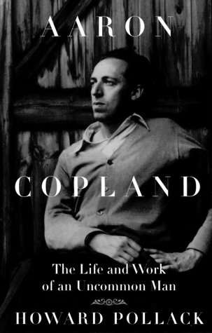 Aaron Copland - The Life and Work of an Uncomman Man. Howard Pollack (c) 2000 Faber & Faber