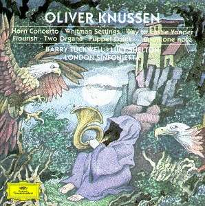 Oliver Knussen: Horn Concerto, Whitman Settings, Way to Castle Yonder, Flourish etc. (c) DG