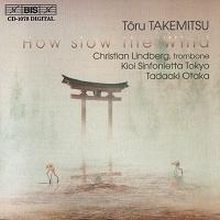 Toru Takemitsu: How slow the Wind. (p) 2001 BIS Records AB
