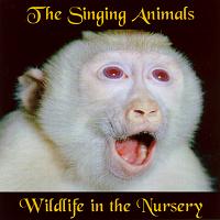 The Singing Animals - Wildlife in the Nursery. © 2002 Lorin Nelson and David W Solomons.