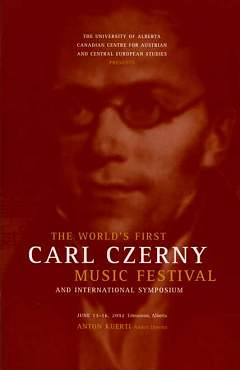 The world's first Carl Czerny Music Festival and International Symposium. Anton Kuerti, Artistic Director
