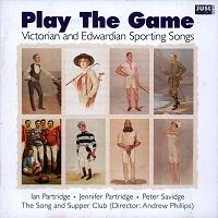 Play The Game - Victorian and Edwardian Sporting Songs. (c) 2001 Just Accord Music