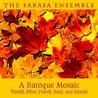 The Sarasa Ensemble - A Baroque Mosaic - Vivaldi, Biber, Purcell, Bach and Handel. © 2002 Sarasa