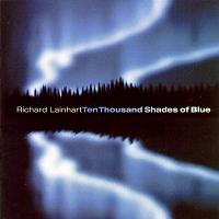Richard Lainhart: Ten Thousand Shades of Blue © 2001 XI Records