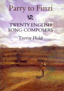 Parry to Finzi - Twenty English Song-Composers by Trevor Hold