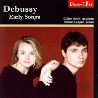 Debussy - Early Songs. Gillian Keith, soprano; Simon Lepper, piano; © 2003 Deux-Elles Ltd