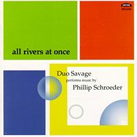 all rivers at once - Duo Savage performs music by Phillip Schroeder. © 2002 Capstone Records
