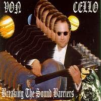 Von Cello. Breaking the Sound Barriers. © 2000 Aaron Minsky