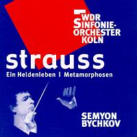 Strauss: Ein Heldenleben - Metamorphosen. WDR Sinfonie-Orchester Kölm, Semyon Bychkov. © 2003 Westdeutscher Rundfunk Köln