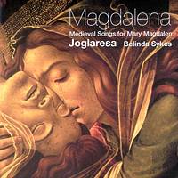 Magdalena - Medieval Songs for Mary Magdalen. Joglaresa; Belinda Sykes. © 2003 Belinda Sykes