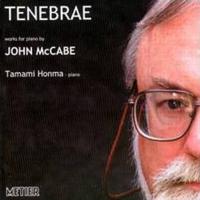 Tenebrae - piano music by John McCabe performed by Tamami Honma. © 2003 Metier Sound and Vision Ltd