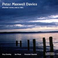 Peter Maxwell Davies: Chamber Works 1952 to 1987. Guy Cowley, Ian Pace, Kreutzer Quartet. © 2003 Metier Sound & Vision