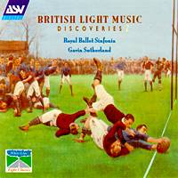 British Light Music Discoveries 2. Royal Ballet Sinfonia / Gavin Sutherland. © 2000 ASV Ltd