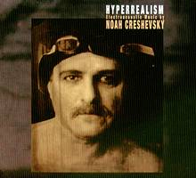 Hyperrealism. Electroacoustic Music by Noah Creshevsky. © 2003 Mutable Music