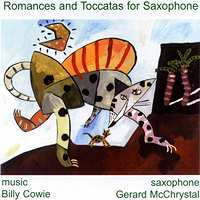 Romances and Toccatas for Saxophone. Music - Billy Cowie. Saxophone - Gerard McChrystal. © 1999 Divas Records