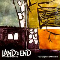 Land's End Chamber Ensemble - Four Degrees of Freedom. © 2004 Land's End Chamber Ensemble