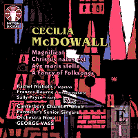 Cecilia McDowall: Magnificat; Christus natus est; Ave maris stella; A Fancy of Folksongs. Rachel Nicholls, Frances Bourne, Sally Pryce, Canterbury Chamber Choir, Parmiter's Senior Singers, Orchestra Nova / George Vass. © 2004 Dutton Epoch