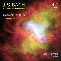 J S Bach: Goldberg Variations; Haskell Small: 25 Preludes. Haskell Small, piano. © 2004 4Tay Records Inc