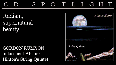 CD Spotlight. Radiant, supernatural beauty. Gordon Rumson talks about Alistair Hinton's String Quintet.