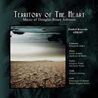 Territory of the Heart - Music of Douglas Bruce Johnson. Zimbel Records ZR105