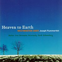 Heaven to Earth. Westminster Choir. Joseph Flummerfelt. © 2004 Westminster Choir College of Rider University