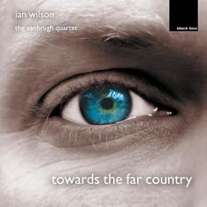 'towards the far country' - music by Ian Wilson played by the Vanbrugh Quartet on BBM 1031. CD cover © Black Box Music