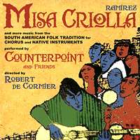 Ramírez: Misa Criolla and more music from the South American Folk Tradition for chorus and native instruments performed by Counterpoint and friends, directed by Robert de Cormier. © 2005 Albany Records