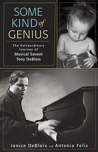Some Kind of Genius: The Extraordinary Journey of Musical Savant Tony DeBlois' by Janice DeBlois and Antonia Felix. Book cover © 2005 Rodale Books