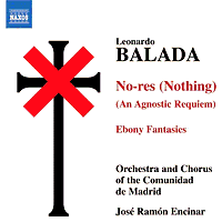 Leonardo Balada: No-res (Nothing); Ebony Fantasies. Orchestra and Chorus of the Comunidad de Madrid / José Ramón Encinar. © 2005 Naxos Rights International Ltd