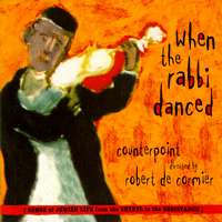 When the Rabbi Danced - Songs of Jewish Life from the Shtetl to the Resistance. Counterpoint, directed by Robert de Cormier. © 2004 Albany Records