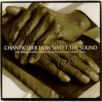 Chanticleer with Bishop Flunder - How Sweet the Sound - Spirituals and Traditional Gospel Music. © 2004 Warner Classics