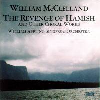 William McClelland: The Revenge of Hamish and other choral works. William Appling Singers and Orchestra. © 2003 Albany Records