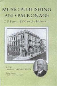 Music Publishing and Patronage - C F Peters: 1800 to the Holocaust. Irene Lawford-Hinrichsen